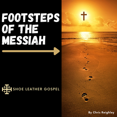 Footsteps of the Messiah from Shoe Leather Gospel